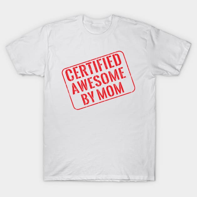 Certified awesome by mom T-Shirt by wondrous